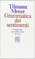Grammatica dei sentimenti di Tilmann Moser edito da Raffaello Cortina Editore