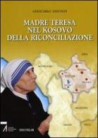Madre Teresa nel Kosovo della riconciliazione di Giancarlo Salvoldi edito da Velar