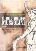 Il mio amico Mussolini di Cataldo Amoruso edito da Calabria Letteraria