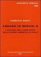 Abramo in Romani 4. L'analogia dell'agire divino nella ricerca esegetica di Paolo di Pasquale Basta edito da Pontificio Istituto Biblico