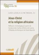 Jésus-Christ et la religion africaine di Luka Lusala Lu Ne Nkuka edito da Pontificia Univ. Gregoriana