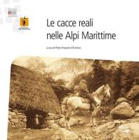 Le cacce reali nelle Alpi Marittime edito da Blu Edizioni