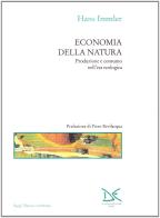 Economia della natura. Produzione e consumo nell'era ecologica di Hans Immler edito da Donzelli
