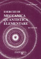 Esercizi di meccanica quantistica elementare. vol.3 di Cesare Rossetti edito da Levrotto & Bella