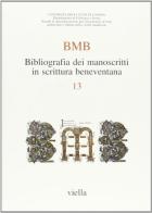 BMB. Bibliografia dei manoscritti in scrittura beneventana vol.13 edito da Viella