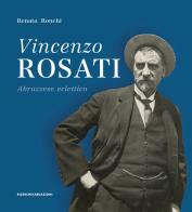 Vincenzo Rosati. Abruzzese eclettico (1859-1943) di Renata Ronchi edito da Ricerche&Redazioni