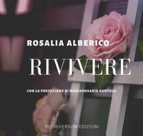 Rivivere. Nuova ediz. di Rosalia Alberico edito da Pluriversum