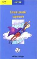 Livian Levoski supereroe di Martine Latulippe edito da Ape Edizioni