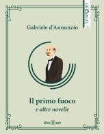 Il primo fuoco e altre novelle di Gabriele D'Annunzio edito da Alter Ego