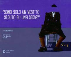 «Sono solo un vestito seduto su una sedia?» di Tullio Meloni edito da Carlo Delfino Editore