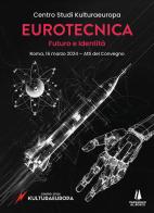 Eurotecnica: futuro e identità. Atti del Convegno (Roma, 16 marzo 2024) edito da Passaggio al Bosco