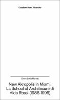 New Akropolis in Miami. La School of Architecture di Aldo Rossi (1986-1996) di Elena Sofia Moretti edito da Anteferma Edizioni