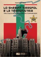 Lo Sheriff Tiraspol e la transnistria. Vita e calcio nella terra che non c'è eppure esiste di Francesco Zema edito da Gianluca Iuorio Urbone Publishing