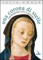 Una corona di stelle. Contemplare con il rosario di Lucia Amour edito da Editrice Elledici