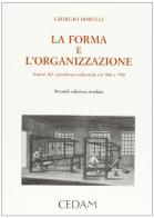 La forma e l'organizzazione. Aspetti del capitalismo industriale tra '800 e '900 di Giorgio Borelli edito da CEDAM