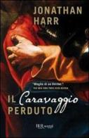 Il Caravaggio perduto di Jonathan Harr edito da Rizzoli