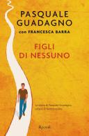 Figli di nessuno. La storia di Pasquale Guadagno, orfano di femminicidio di Pasquale Guadagno, Francesca Barra edito da Rizzoli