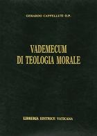 Vademecum di teologia morale di Gerardo Cappelluti edito da Libreria Editrice Vaticana
