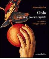 Gola. Storia di un peccato capitale di Florent Quellier edito da edizioni Dedalo