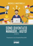 Sono diventato manager... aiuto! di Michele Martinelli edito da Booksprint