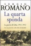 La quarta sponda. La guerra di Libia: 1911-1912 di Sergio Romano edito da Longanesi