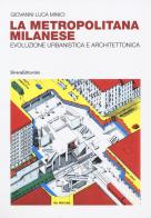 La metropolitana milanese. Evoluzione, urbanistica e architettura. Ediz. illustrata di Giovanni Luca Minici edito da Silvana