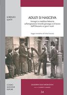 Adulti si nasceva. Immagini e metafore letterarie sull'emigrazione minorile girovaga e di lavoro dell'Ottocento ai giorni nostri di Lorenzo Luatti edito da Cosmo Iannone Editore