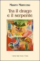Tra il drago e il serpente di Mauro Mancosu edito da L'Autore Libri Firenze