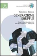 Generazione shuffle. Traiettorie biografiche tra reversibilità e progetto di Sebastiano Benasso edito da Aracne