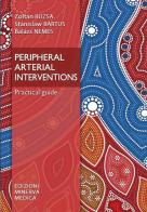 Peripheral arterial interventions. Practical guide di Zoltan Ruzsa, Stanislaw Bartus, Balázs Nemes edito da Minerva Medica