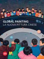 Global painting. La nuova pittura cinese edito da Skira