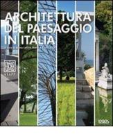 Architettura del paesaggio in Italia. Ediz. illustrata di Paolo Villa, Anna L. Monti edito da Logos