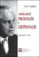 Articoli scelti di psicoanalisi e gruppoanalisi di Sigmund Heinrich Foulkes edito da Edizioni Univ. Romane