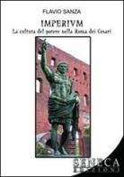 Imperium. La cultura del potere nella Roma dei Cesari di Flavio Sanza edito da Seneca Edizioni