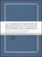 La «Caritas in veritate» di Benedetto XVI e le nuove frontiere della bioetica edito da Mattioli 1885