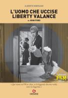 L' uomo che uccise Liberty Valance di John Ford di Alberto Morsiani edito da Gremese Editore