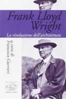 Frank Lloyd Wright. La rivoluzione dell'architettura edito da Edizioni Clichy
