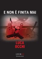 E non è finita mai di Luca Occhi edito da Bacchilega Editore