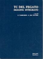 Tc del fegato. Imaging integrato di Oscar Tamburrini, Enrico Del Vecchio edito da Idelson-Gnocchi