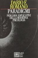 Paradigmi. Percorsi esplicativi della moderna psicologia di Dario F. Romano edito da Raffaello Cortina Editore