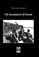 Gli incantatori di fotoni di Enrico Antonio Cameriere edito da Città del Sole Edizioni