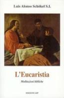 L' eucaristia. Meditazioni bibliche di Luis Alonso Schökel edito da Apostolato della Preghiera