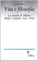 Vita e filosofia. La scuola di Milano: Banfi, Cantoni, Paci, Preti di Fulvio Papi edito da Guerini e Associati