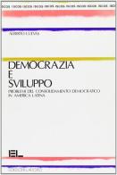 Democrazia e sviluppo. Problemi del consolidamento democratico in America latina di Alberto Cuevas edito da Lavoro