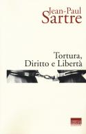 Tortura, diritto e libertà di Jean-Paul Sartre edito da Marinotti