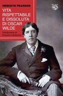 Vita rispettabile e dissoluta di Oscar Wilde di Hesketh Pearson edito da Iduna