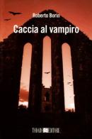 Caccia al vampiro di Roberto Borin edito da Todaro