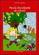 Piccola enciclopedia da colorare di Caterina Spadea, Elisabetta Corti edito da Happy Art