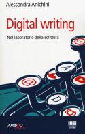 Digital writing. Nel laboratorio di scrittura di Alessandra Anichini edito da Apogeo Education