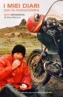 I miei diari con la motocicletta. Motobiografia di Dino Mazzini edito da ilmiolibro self publishing